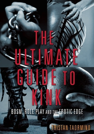 The Ultimate guide to kink: BDSM, Role Play and the Erotic Edge