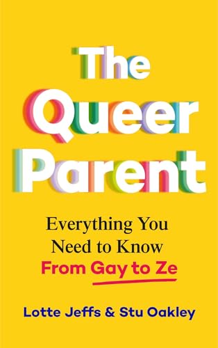 Queer Parent: Everything You Need to Know from Gay to Ze