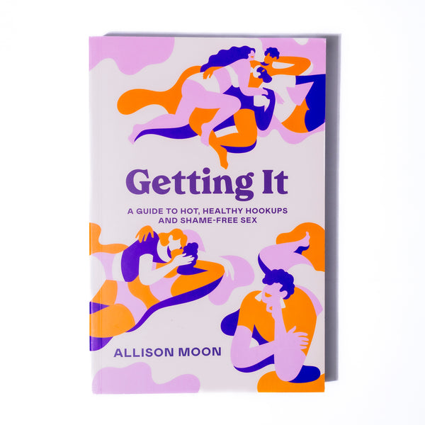 Getting It: A Guide To Hot Healthy Hookups & Shame Free Sex