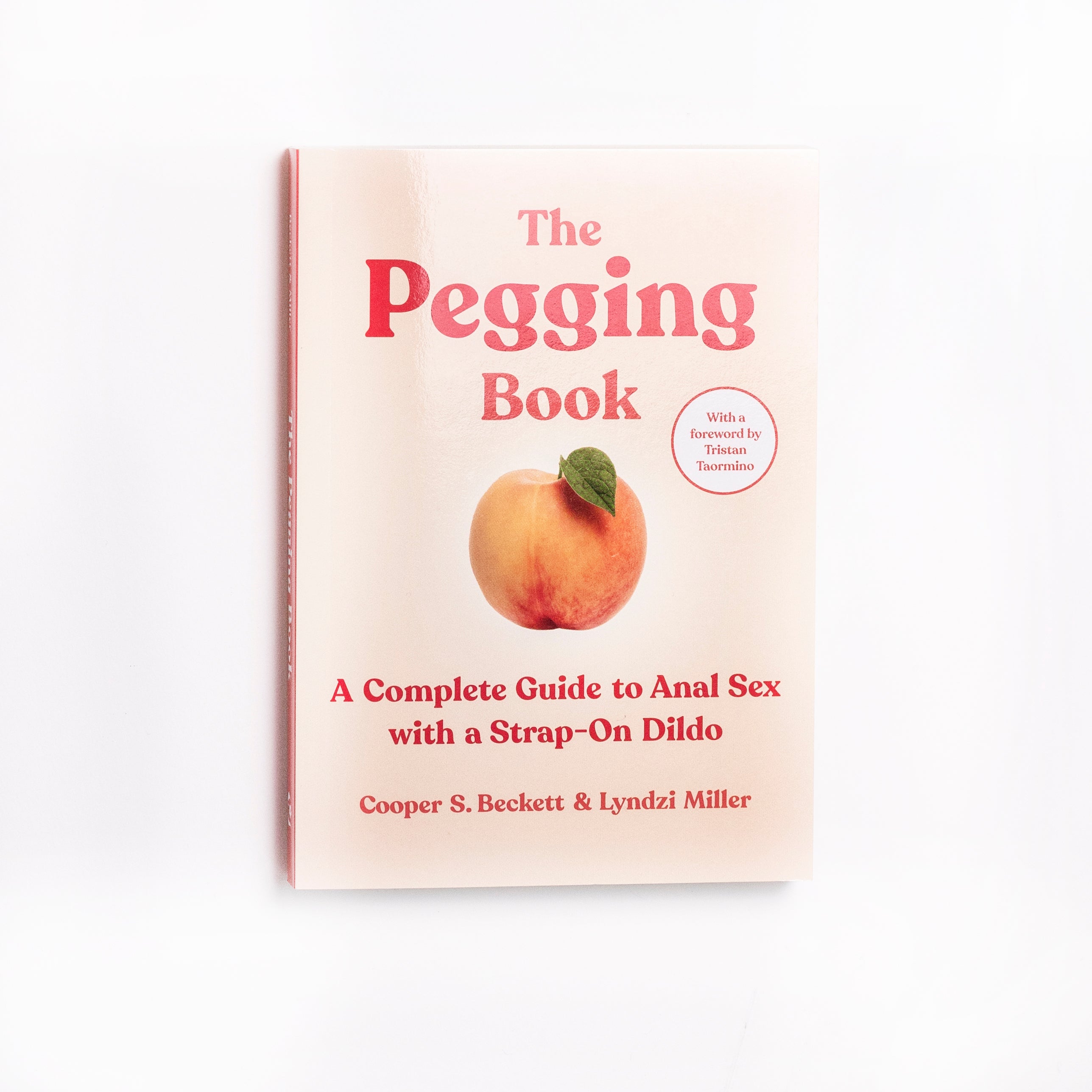 The Pegging Book : A Complete Guide to Anal Sex with a Strap-On Dildo