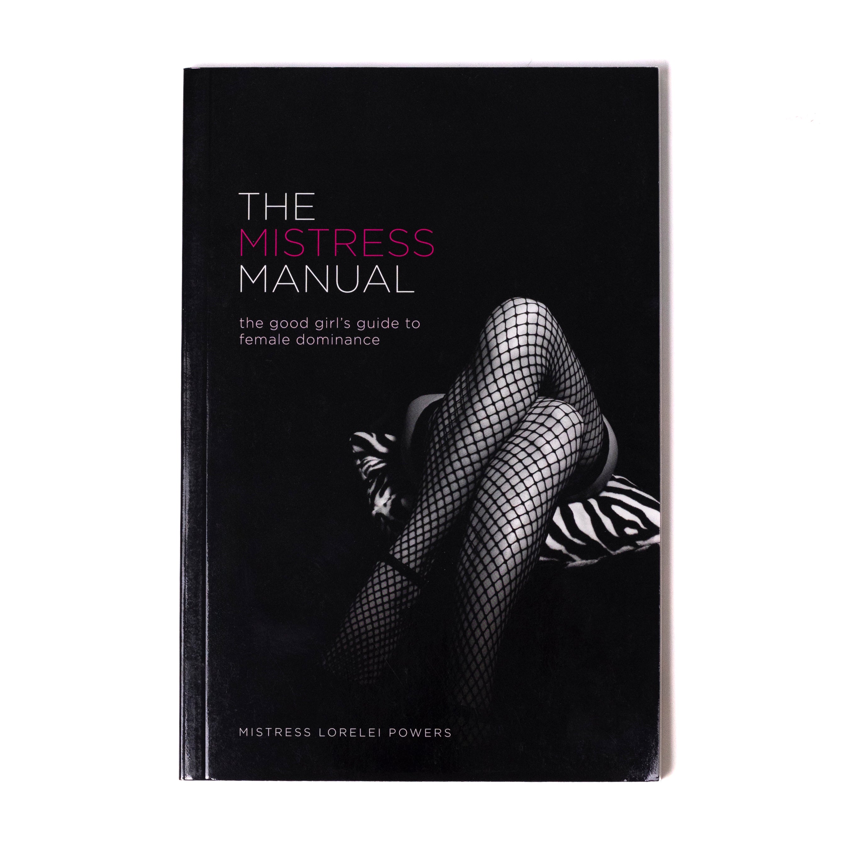 The Mistress Manual: The Good Girl's Guide to Female Dominance